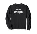 Im Overthinker Not Psychic Sweatshirt - Novelty Apparel Unisex - T-Shirt, Sweatshirt, Hoodie