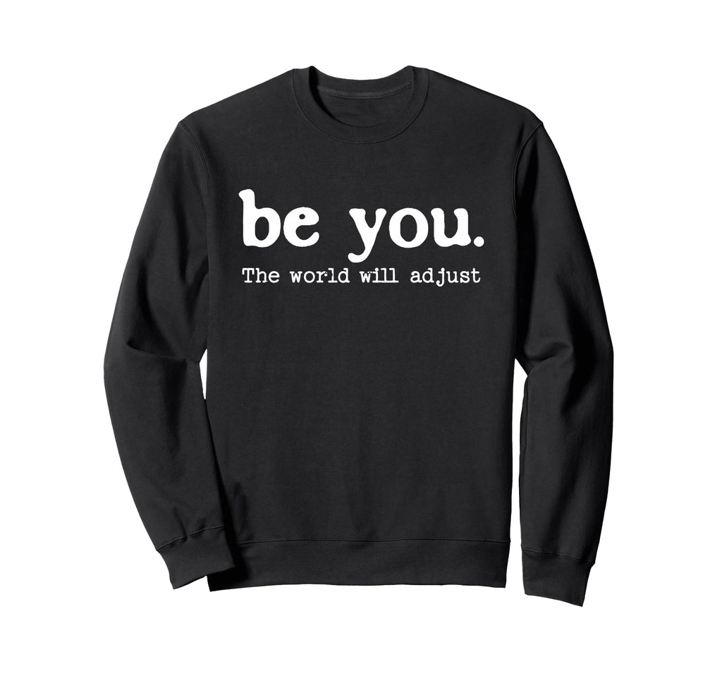 Positive Inspirational Message Be You Sweatshirt - Graphic Print Unisex - T-Shirt, Sweatshirt, Hoodie