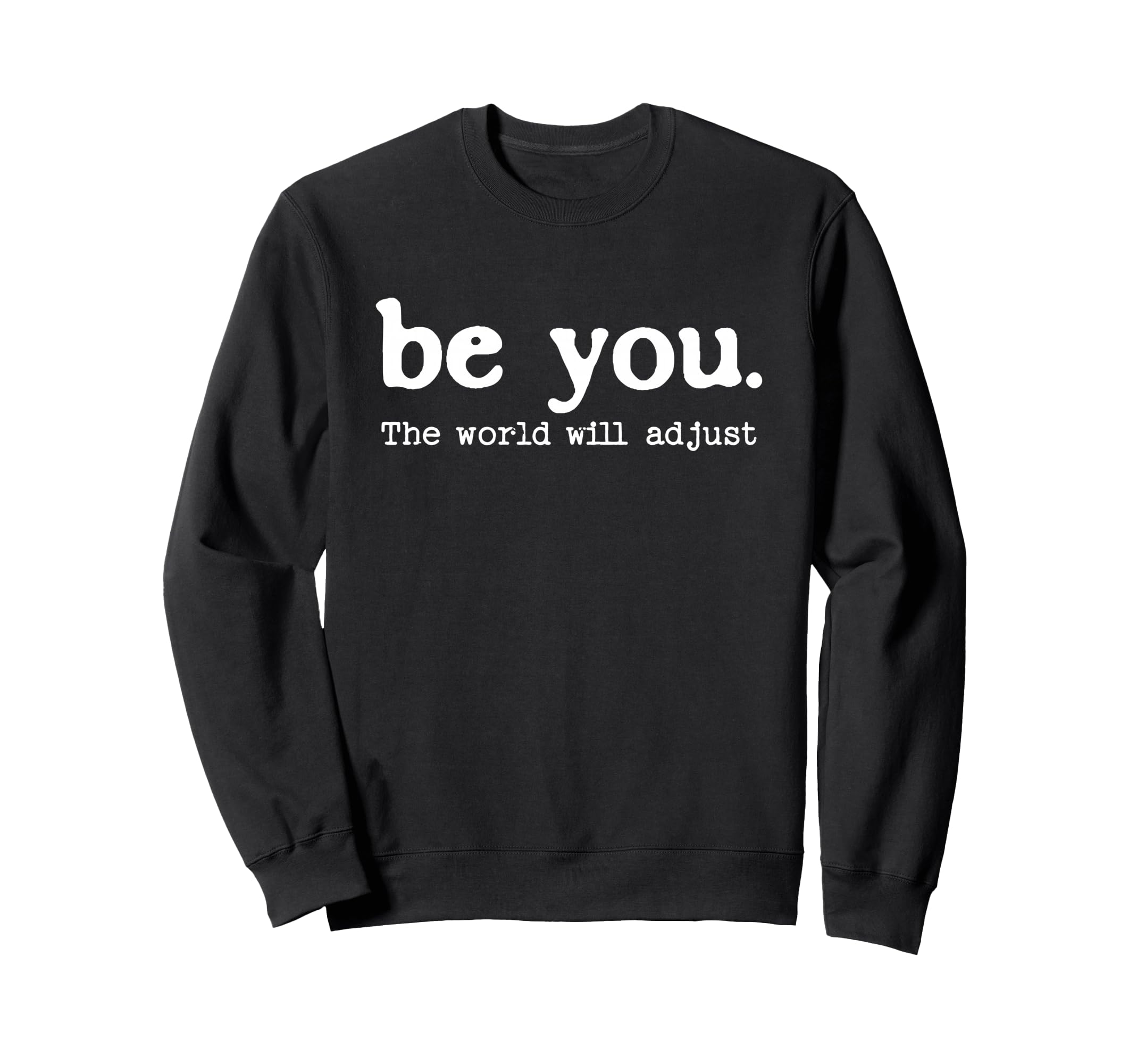 Positive Inspirational Message Be You Sweatshirt - Graphic Print Unisex - T-Shirt, Sweatshirt, Hoodie