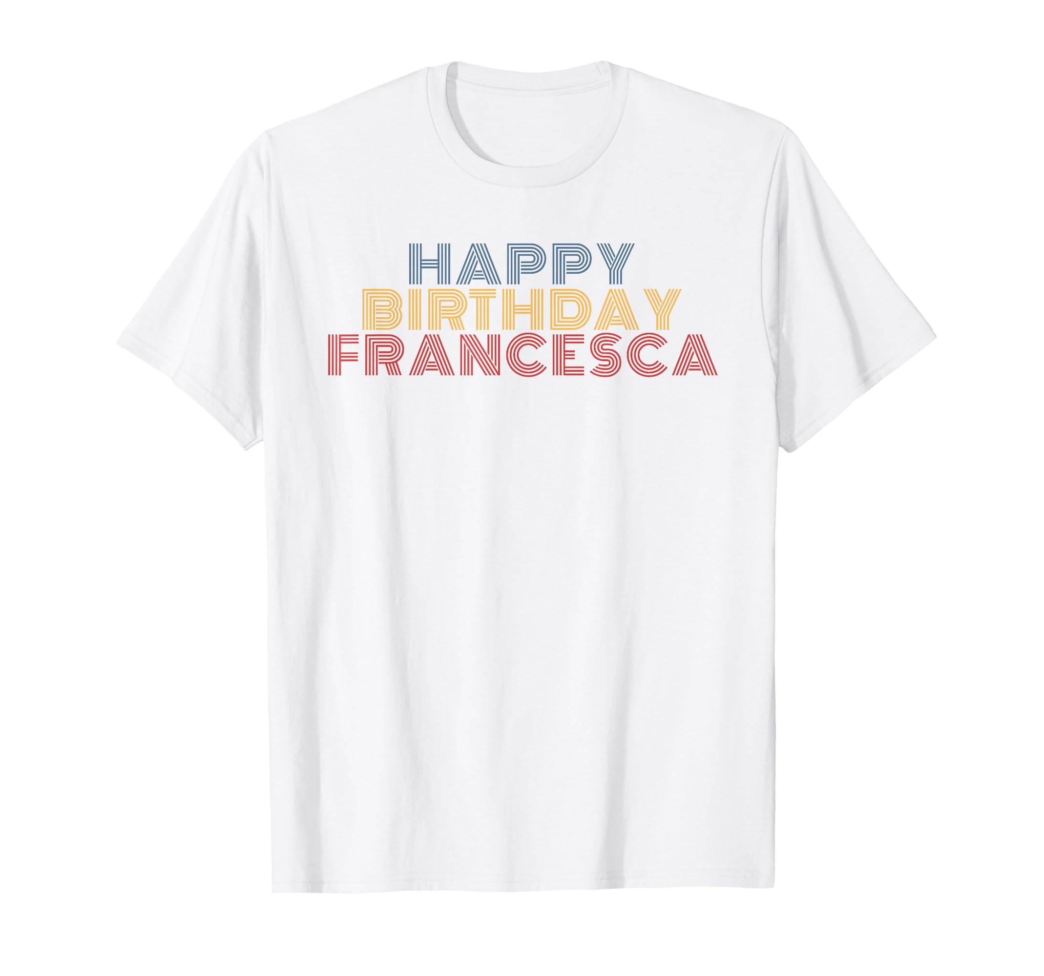 Happy Birthday Francesca T-Shirt - Aesthetic Graphic Men Women - T-Shirt, Sweatshirt, Hoodie