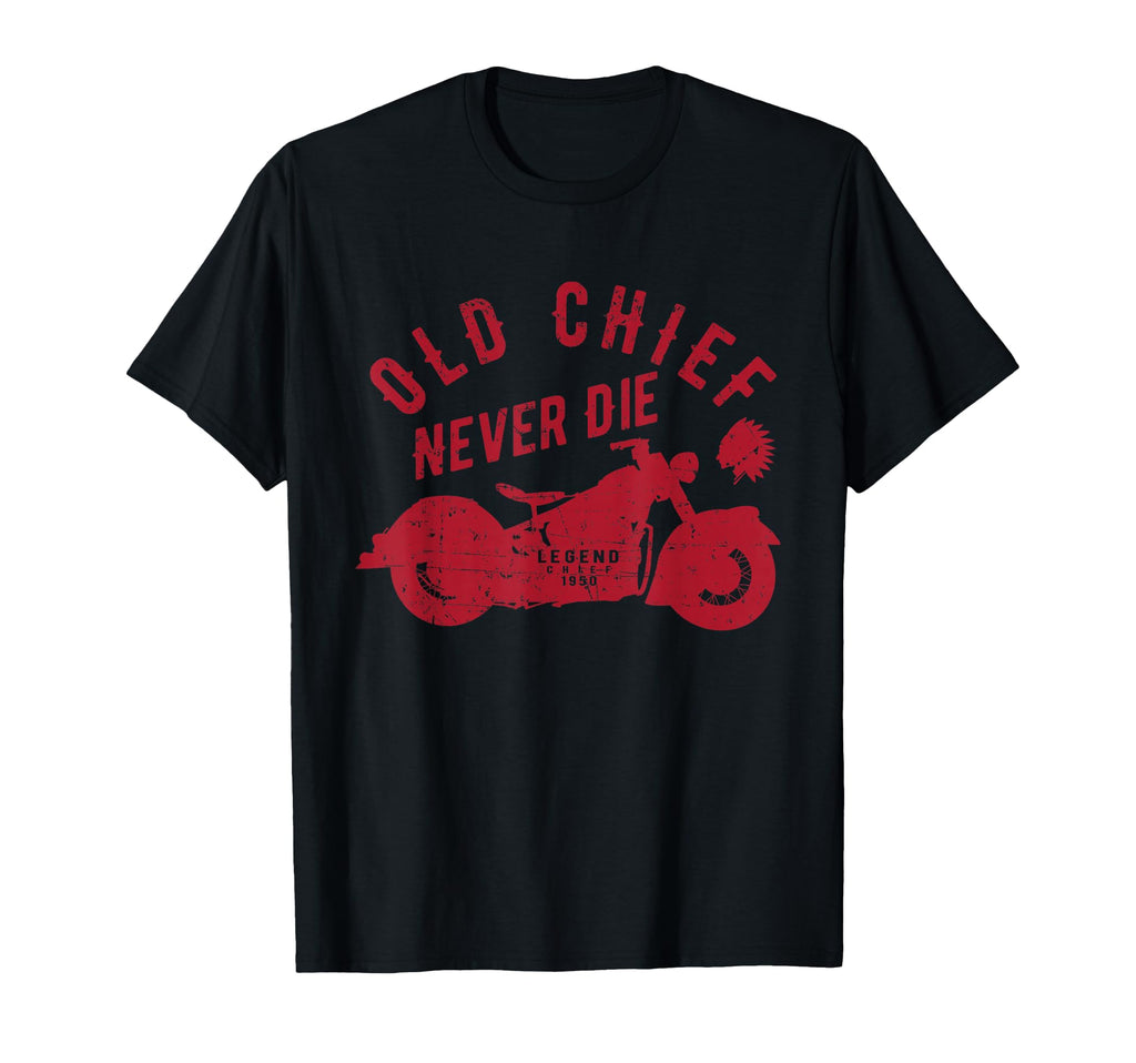 Old Chief Never Die Indian Motorcycle T-Shirt - Graphic Print Unisex - T-Shirt, Sweatshirt, Hoodie