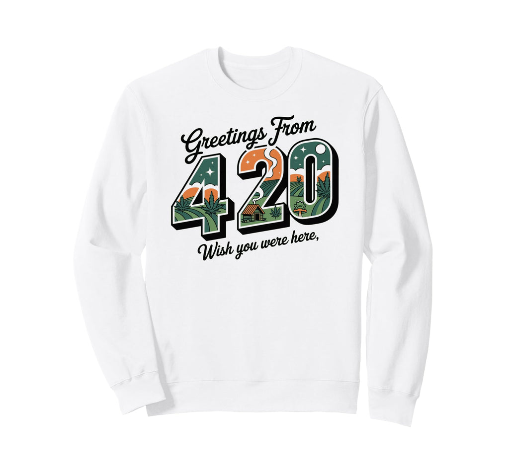 Greetings From 420 Funny Weed Postcard Sweatshirt - Streetwear Style Unisex - T-Shirt, Sweatshirt, Hoodie
