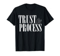 Trust Process Trust Your Process Mental T-Shirt - Minimalist Print Unisex - T-Shirt, Sweatshirt, Hoodie