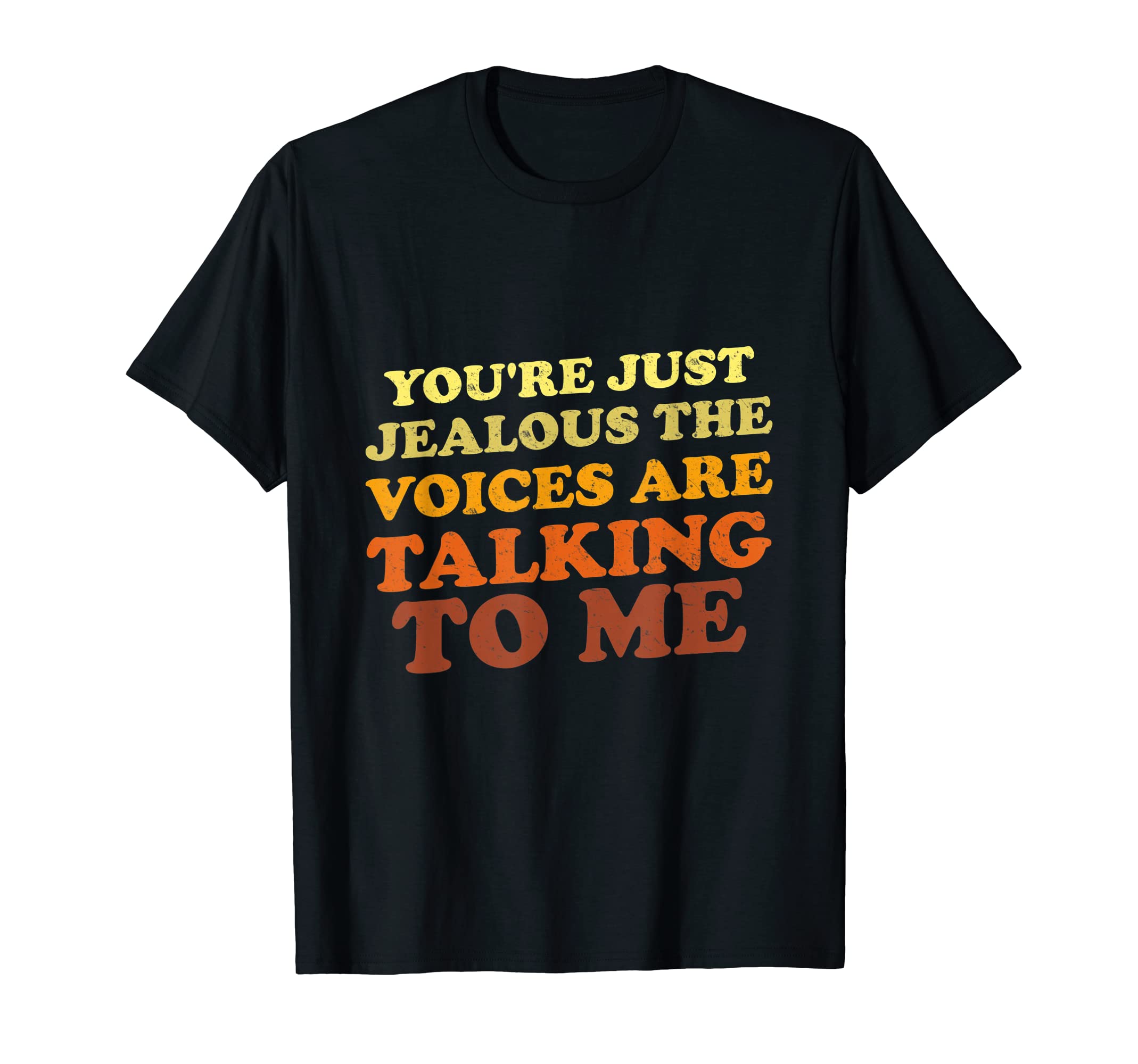 Youre Just Jealous Voices Are T-Shirt - Aesthetic Graphic Men Women - T-Shirt, Sweatshirt, Hoodie