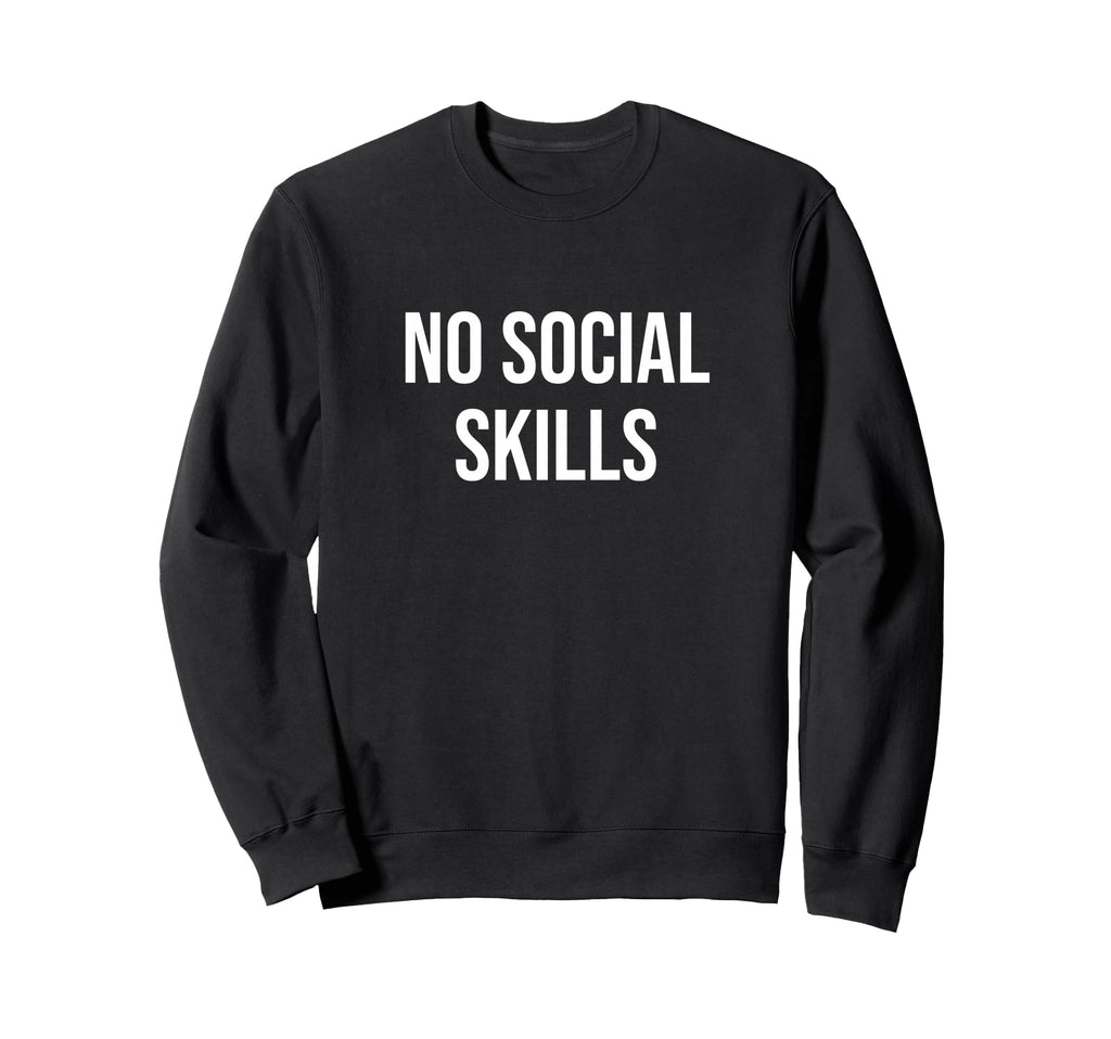 No Social Skills Sweatshirt - Aesthetic Graphic Men Women - T-Shirt, Sweatshirt, Hoodie