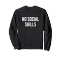 No Social Skills Sweatshirt - Aesthetic Graphic Men Women - T-Shirt, Sweatshirt, Hoodie