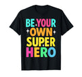 Be Your Own Superhero Mental Health T-Shirt - Unique Graphic Unisex - T-Shirt, Sweatshirt, Hoodie