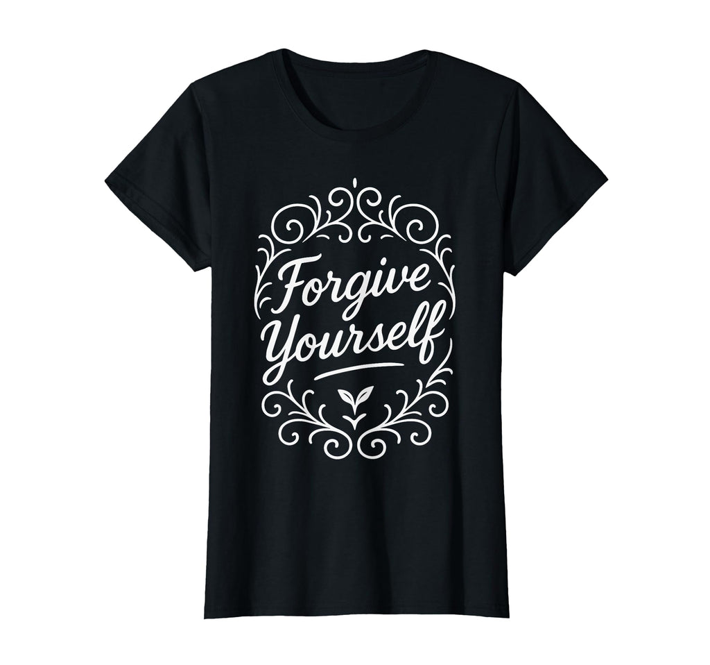 Forgive Yourself Mental Health Self T-Shirt - Graphic Print for Adults - T-Shirt, Sweatshirt, Hoodie