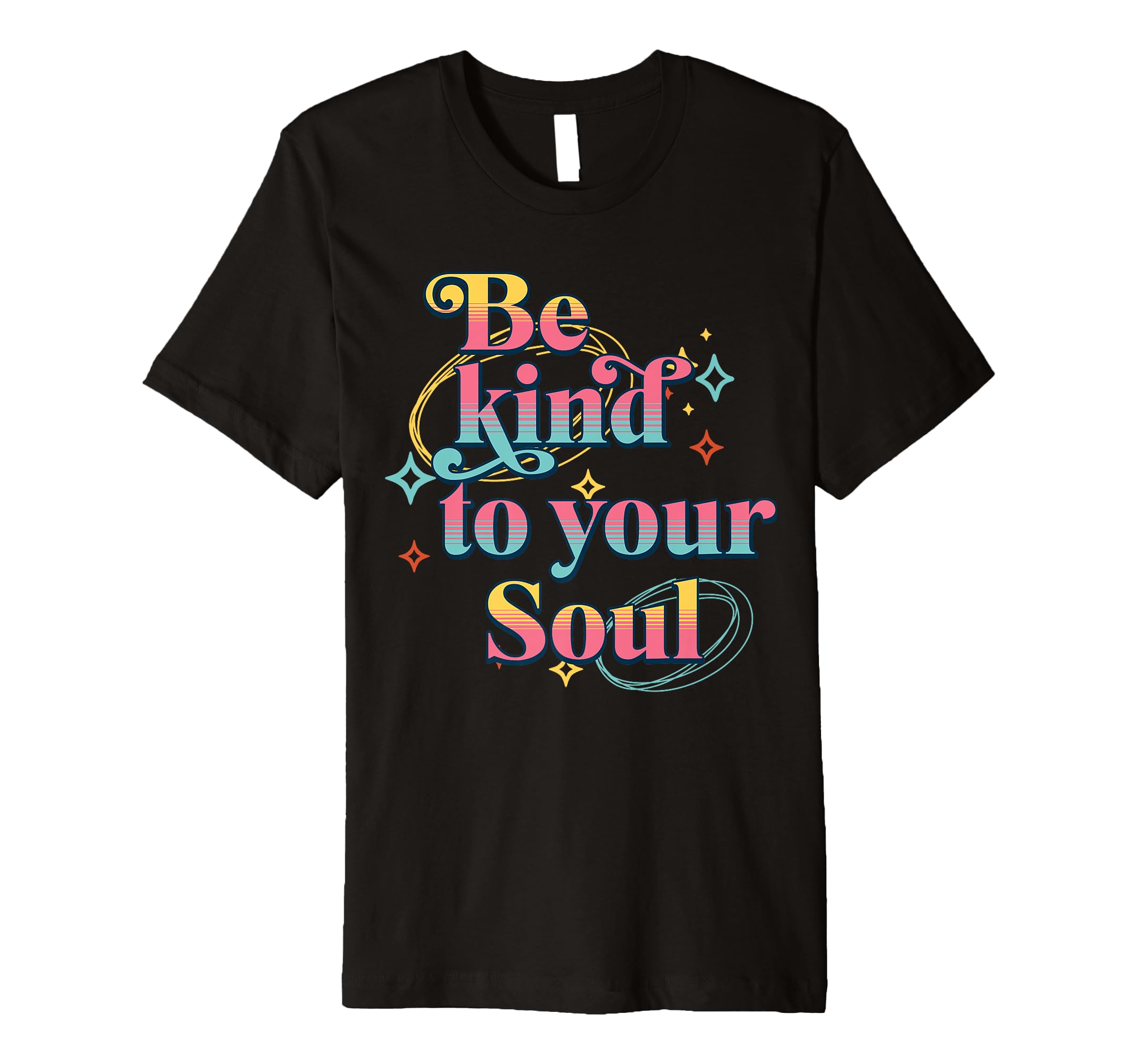 Be Kind To Your Soul Self Care T-Shirt - Novelty Apparel Unisex - T-Shirt, Sweatshirt, Hoodie