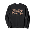 History Teacher Back To School Sweatshirt - Custom Art Print Unisex - T-Shirt, Sweatshirt, Hoodie