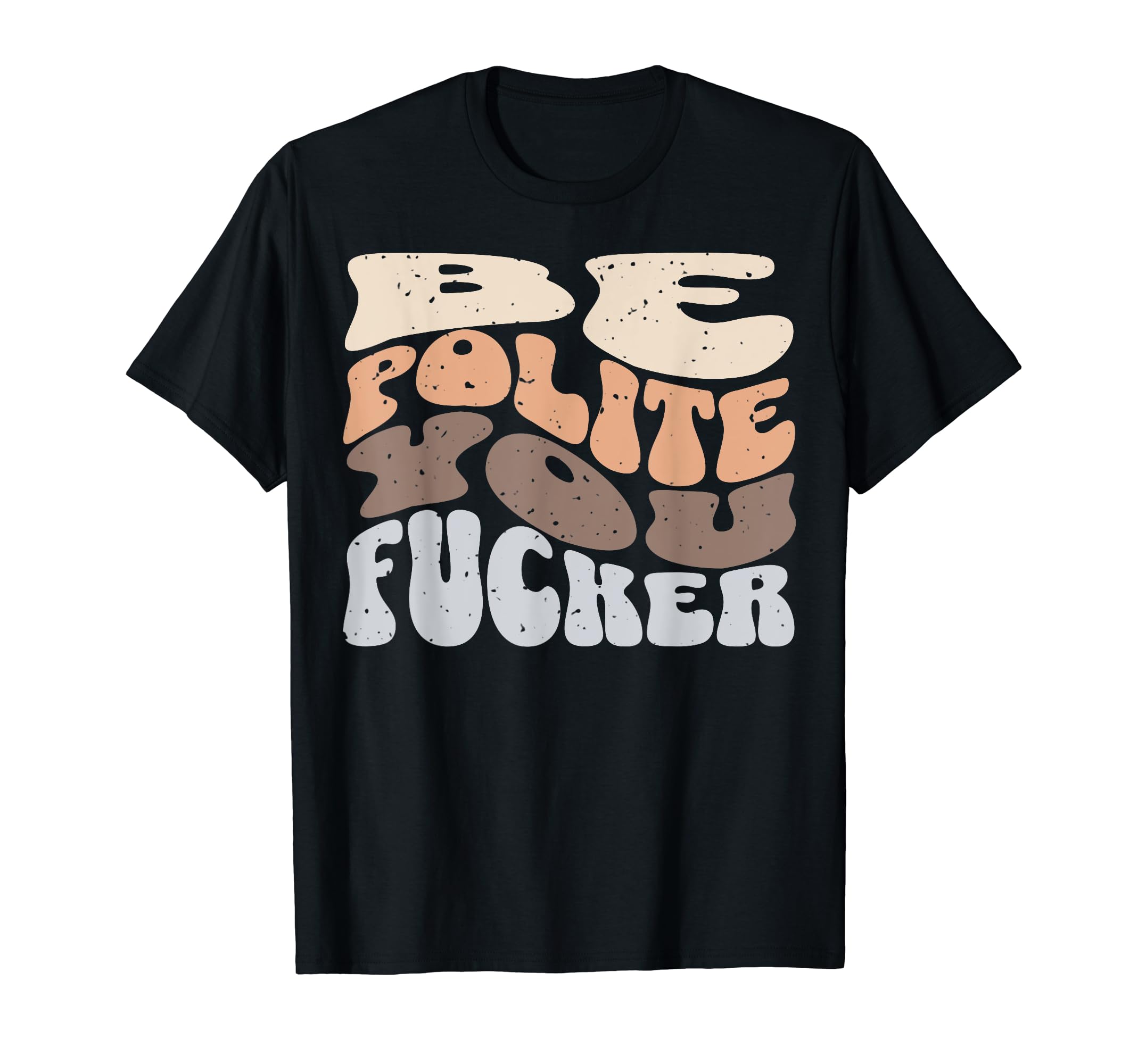 Be Polite Funny Snarky Sarcastic T-Shirt - Fun Novelty Design for Adults - T-Shirt, Sweatshirt, Hoodie