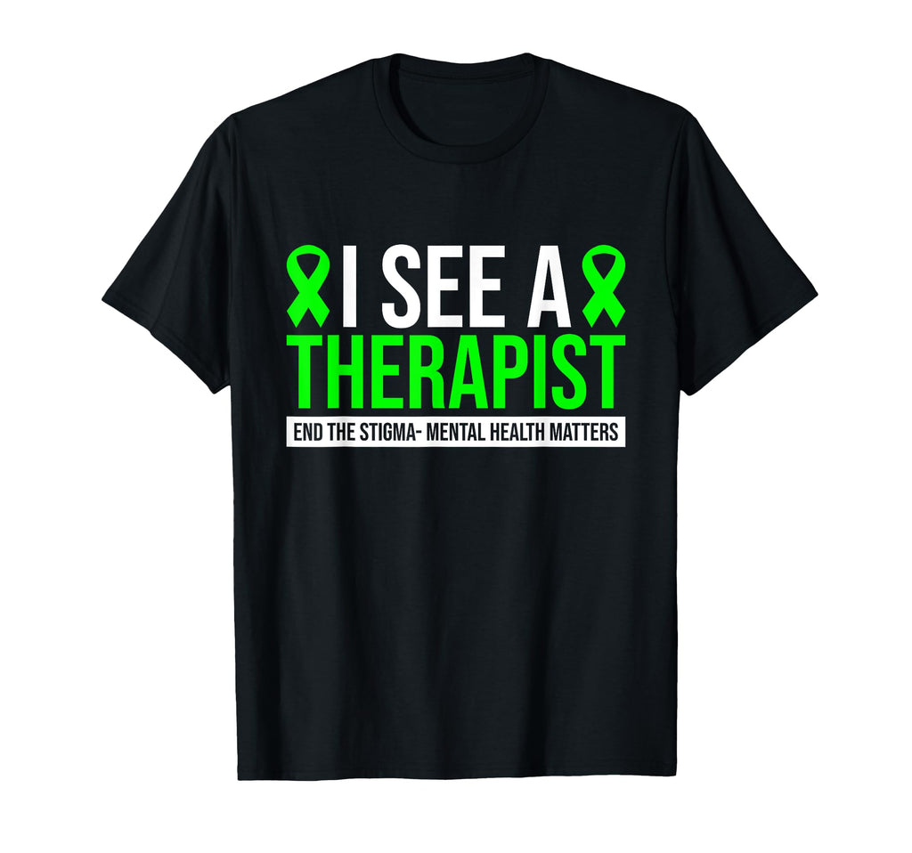I See Therapist End Stigma Mental Health T-Shirt - Trendy Graphic Unisex - T-Shirt, Sweatshirt, Hoodie
