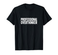 Professional Overthinker Funny Anxiety T-Shirt - Fun Novelty Design Unisex - T-Shirt, Sweatshirt, Hoodie