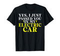 Yes I Just Passed You My Electric Car T-Shirt - Novelty Apparel for Adults - T-Shirt, Sweatshirt, Hoodie
