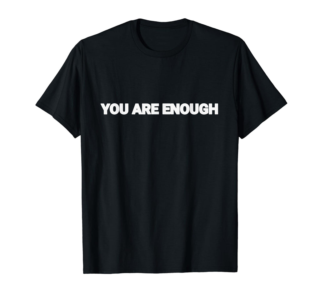 You Are Enough Dear Person Behind Me T-Shirt - Streetwear Style Unisex - T-Shirt, Sweatshirt, Hoodie