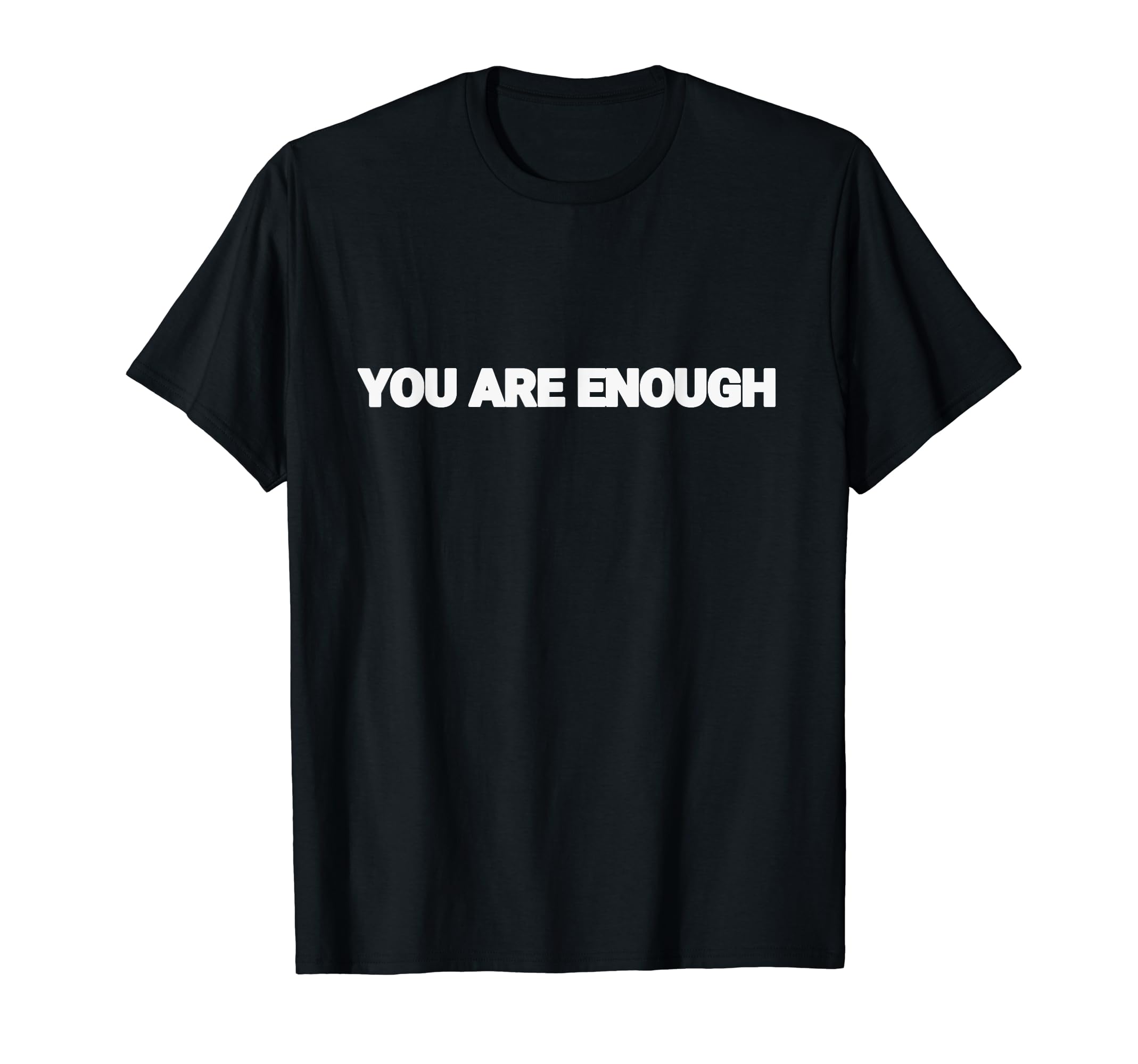 You Are Enough Dear Person Behind Me T-Shirt - Streetwear Style Unisex - T-Shirt, Sweatshirt, Hoodie