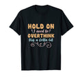 Hold I Need To Overthink This Lotta T-Shirt - Minimalist Print for Adults - T-Shirt, Sweatshirt, Hoodie