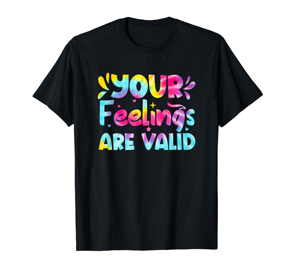Your Feelings Are Valid Tie Dye Mental T-Shirt - Fun Novelty Design Unisex - T-Shirt, Sweatshirt, Hoodie