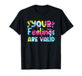 Your Feelings Are Valid Tie Dye Mental T-Shirt - Fun Novelty Design Unisex - T-Shirt, Sweatshirt, Hoodie