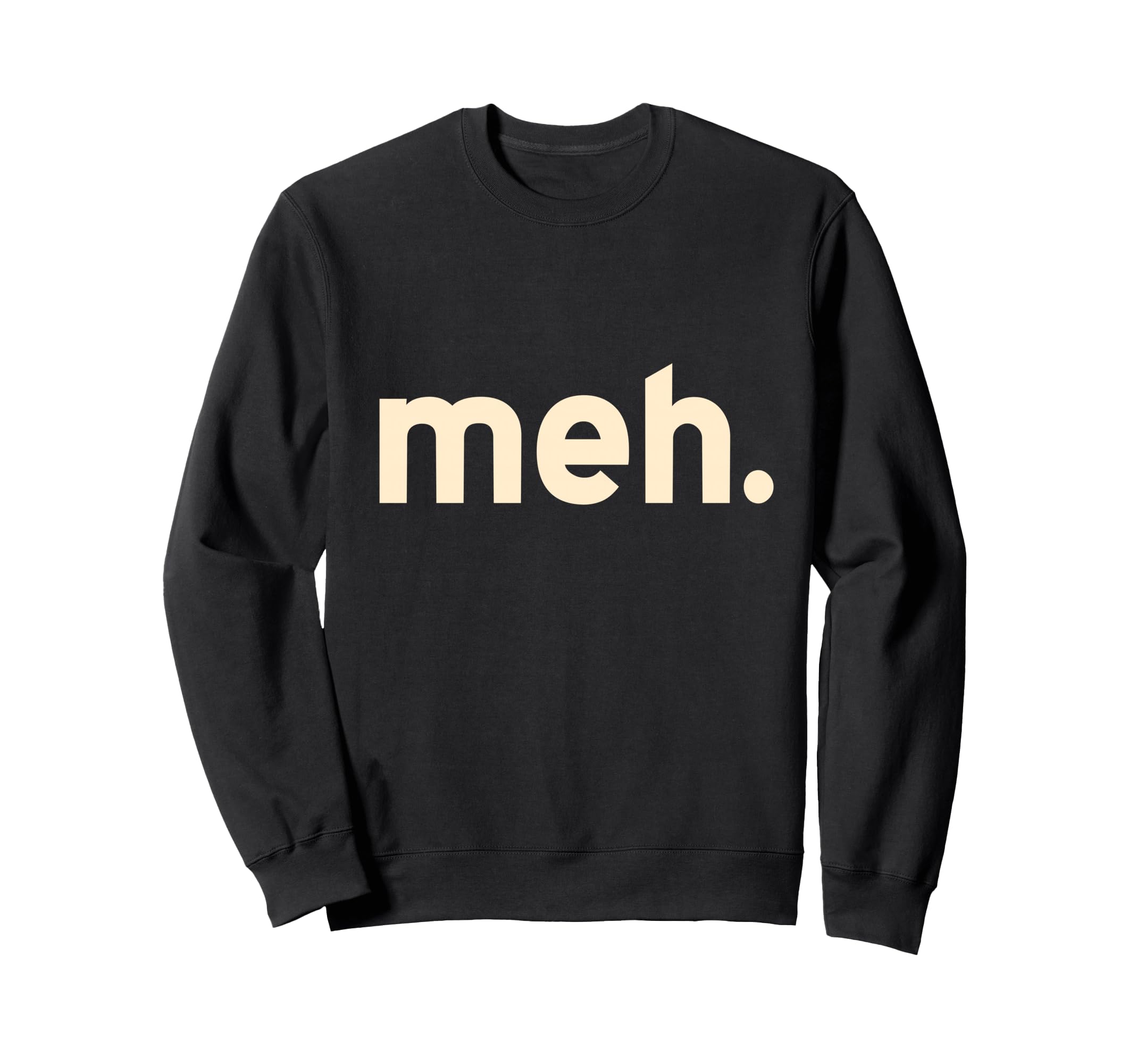 Meh Minimalist Funny Sarcastic Sweatshirt - Aesthetic Graphic Men Women - T-Shirt, Sweatshirt, Hoodie