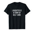 Laughter Is Form Self Care T-Shirt - Fun Novelty Design Unisex - T-Shirt, Sweatshirt, Hoodie