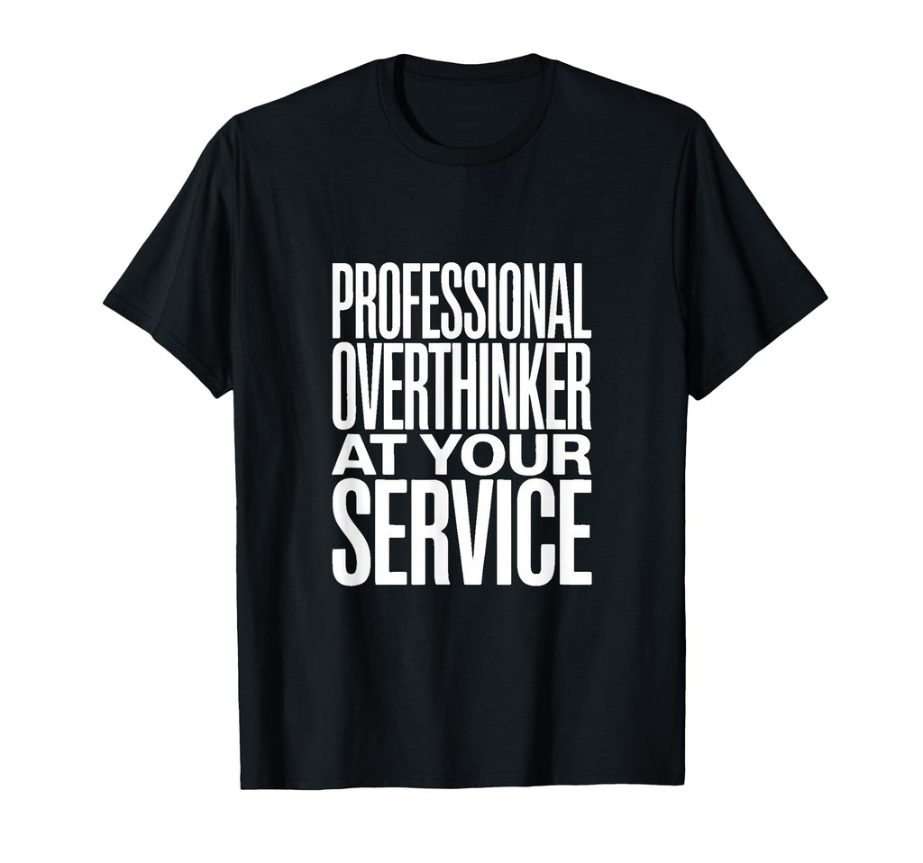 Professional Overthinker Your Service T-Shirt - Unique Graphic Unisex - T-Shirt, Sweatshirt, Hoodie