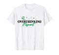 Overthinking Expert Depression Mental T-Shirt - Unique Graphic Men Women - T-Shirt, Sweatshirt, Hoodie