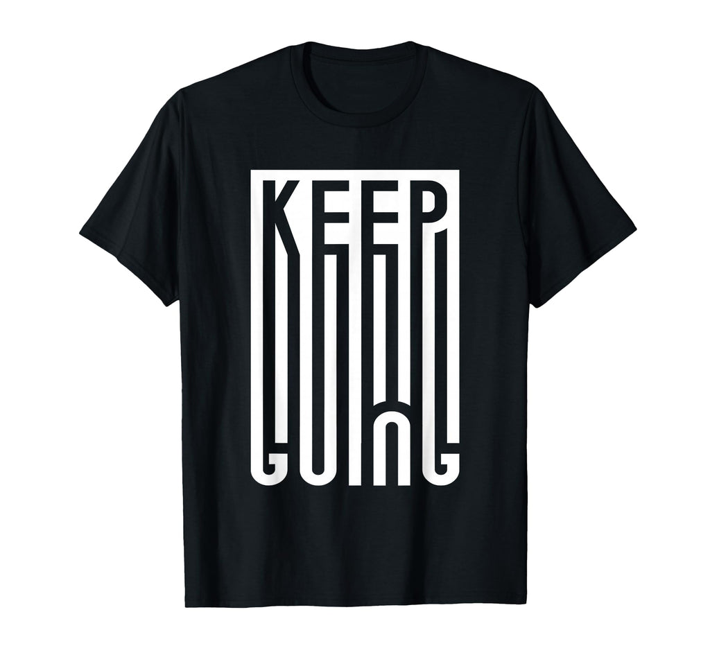 Keep Going Typography Mental Health T-Shirt - Novelty Apparel Men Women - T-Shirt, Sweatshirt, Hoodie