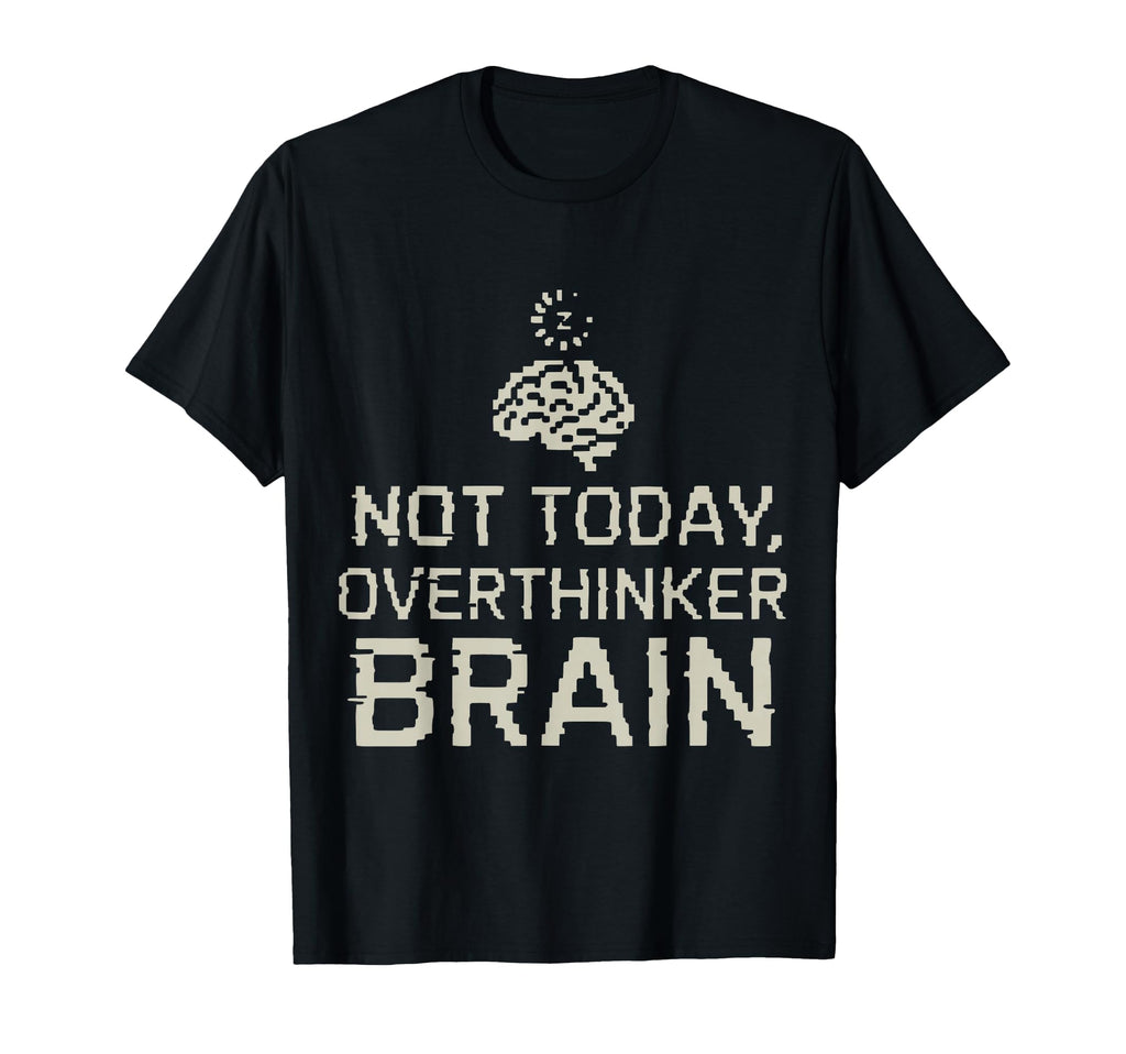 Not Today Overthinker Brain Funny T-Shirt - Aesthetic Graphic for Adults - T-Shirt, Sweatshirt, Hoodie