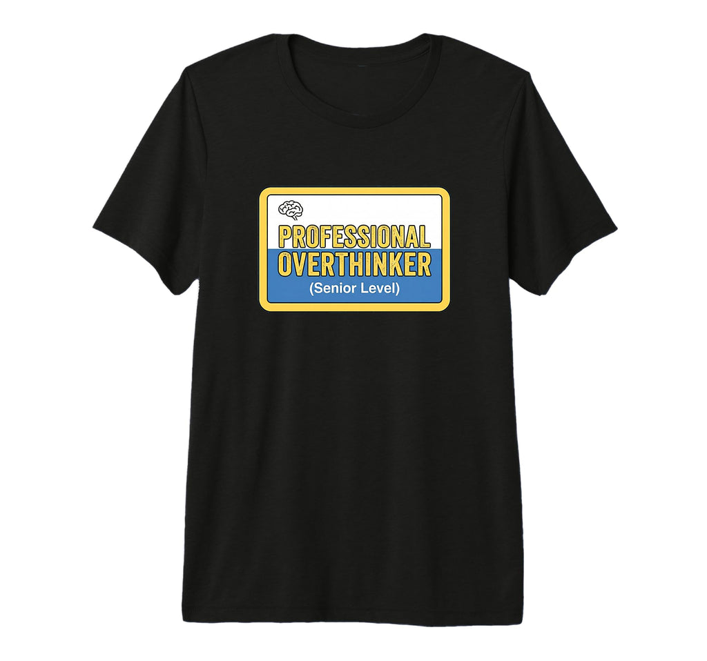 Professional Overthinker Senior Level T-Shirt - Novelty Apparel for Adults - T-Shirt, Sweatshirt, Hoodie