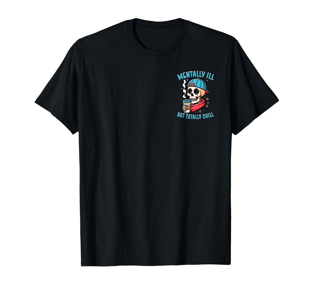 Mentally Ill But Totally Chill Mental T-Shirt - Graphic Print for Adults - T-Shirt, Sweatshirt, Hoodie