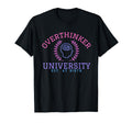 Overthinker University T-Shirt - Fun Novelty Design Unisex - T-Shirt, Sweatshirt, Hoodie