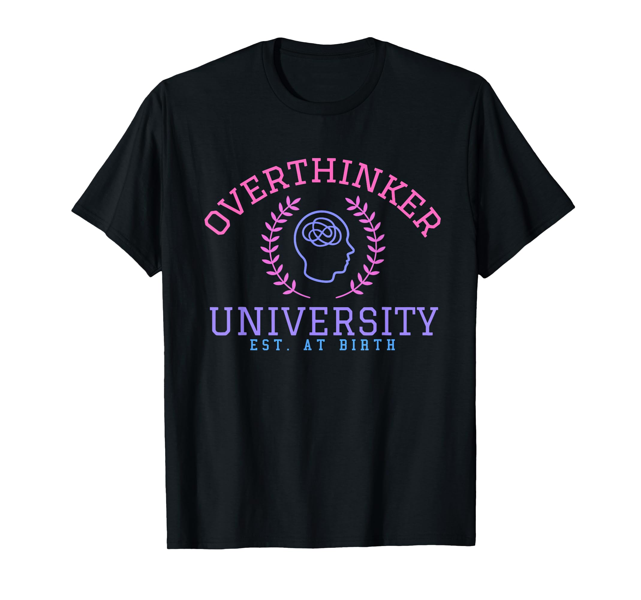Overthinker University T-Shirt - Fun Novelty Design Unisex - T-Shirt, Sweatshirt, Hoodie