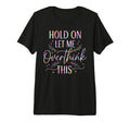 Overthinker Boho Tie Dye Hold Let Me T-Shirt - Minimalist Print for Adults - T-Shirt, Sweatshirt, Hoodie