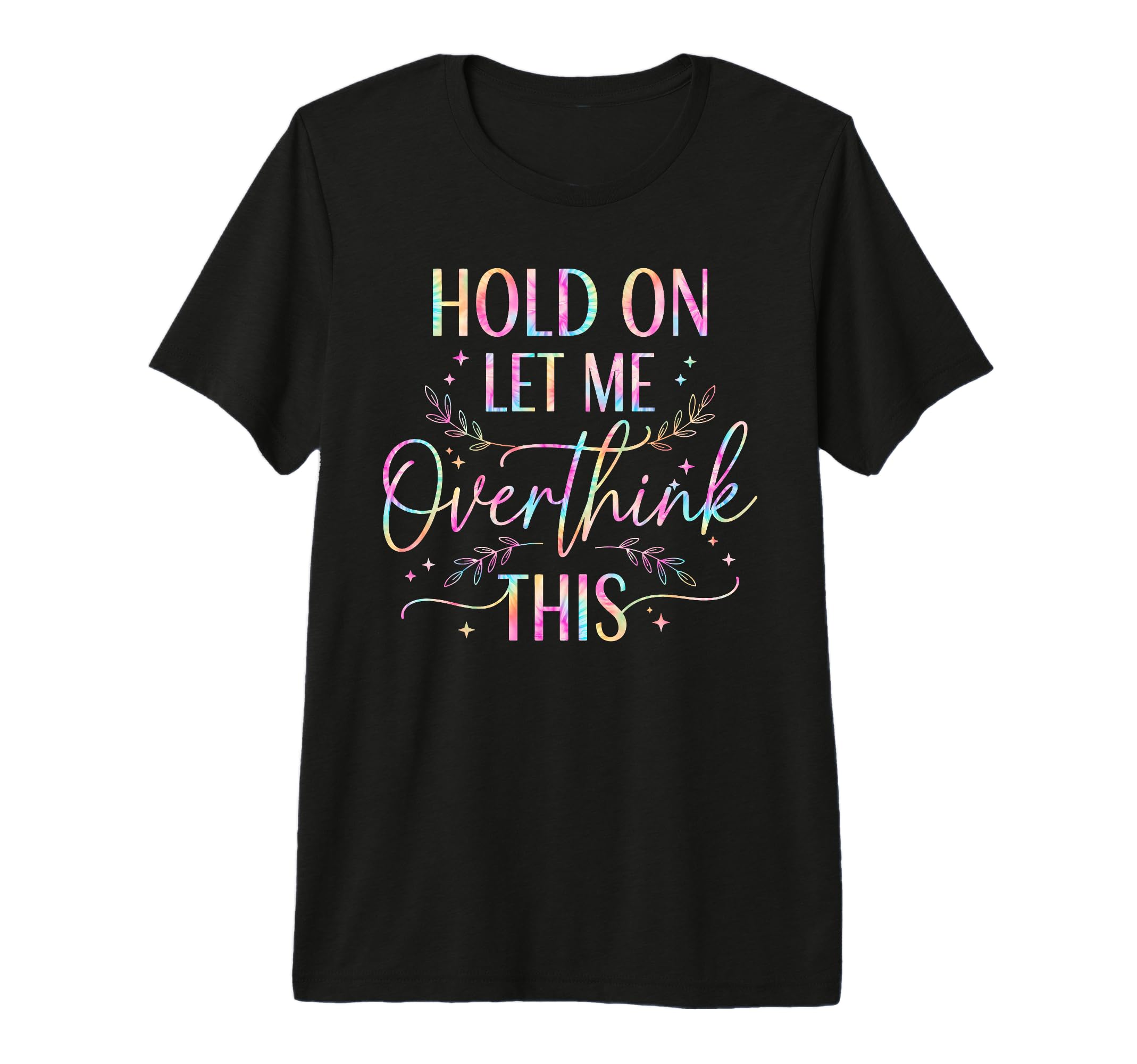 Overthinker Boho Tie Dye Hold Let Me T-Shirt - Minimalist Print for Adults - T-Shirt, Sweatshirt, Hoodie