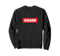Disarm Word Statement Typography Sweatshirt - Unique Graphic Unisex - T-Shirt, Sweatshirt, Hoodie