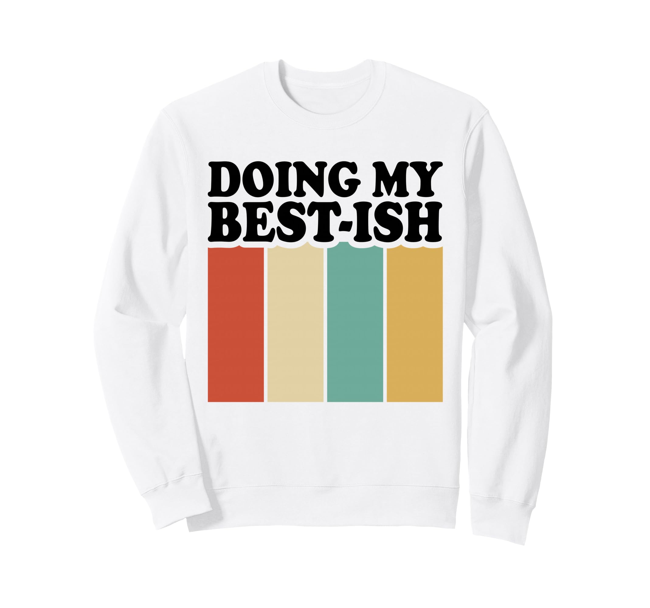 Doing My Best Ish Funny Sarcastic Sweatshirt - Unique Graphic Men Women - T-Shirt, Sweatshirt, Hoodie