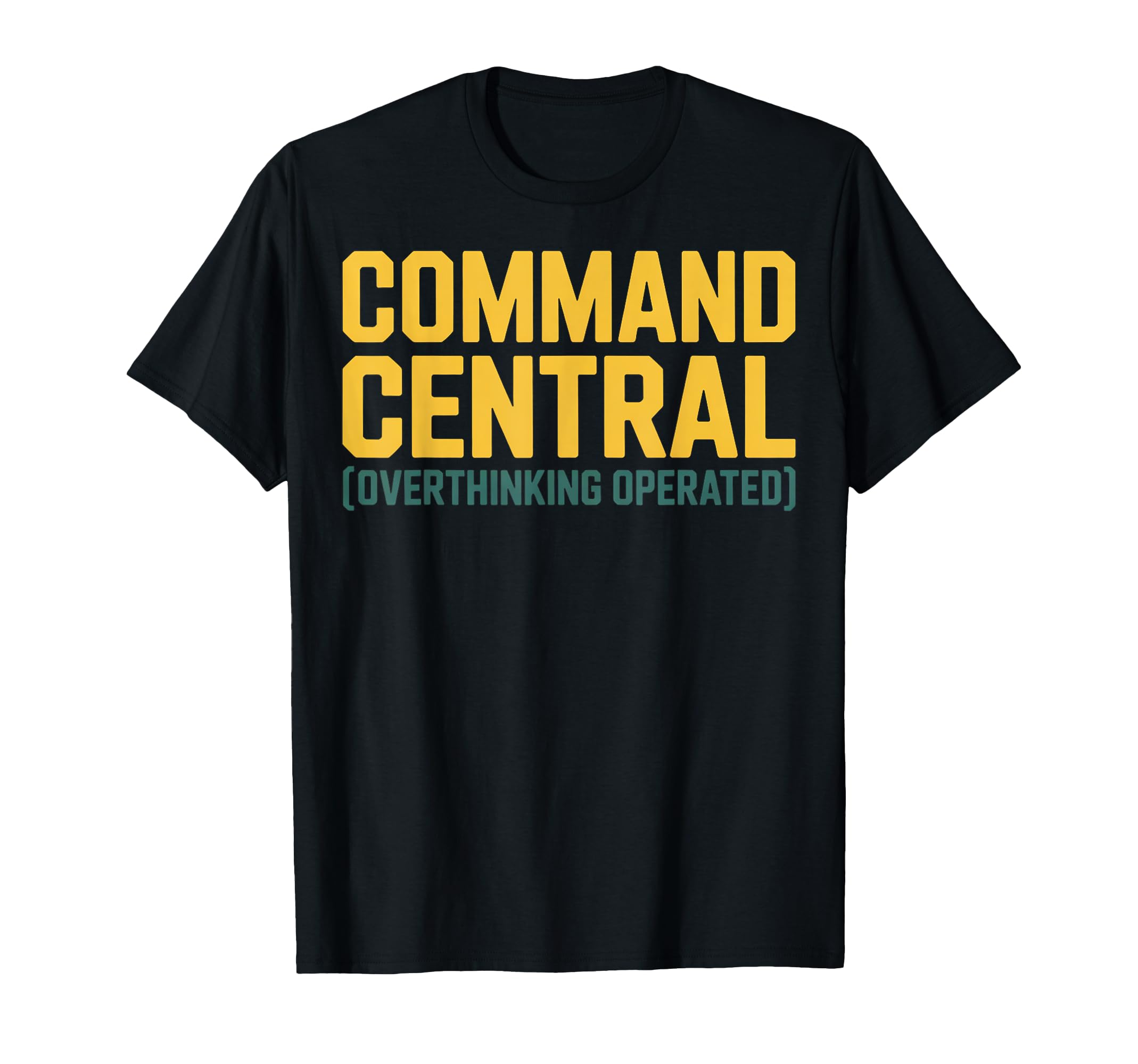 Command Central Overthinking Operated T-Shirt - Custom Art Print Men Women - T-Shirt, Sweatshirt, Hoodie