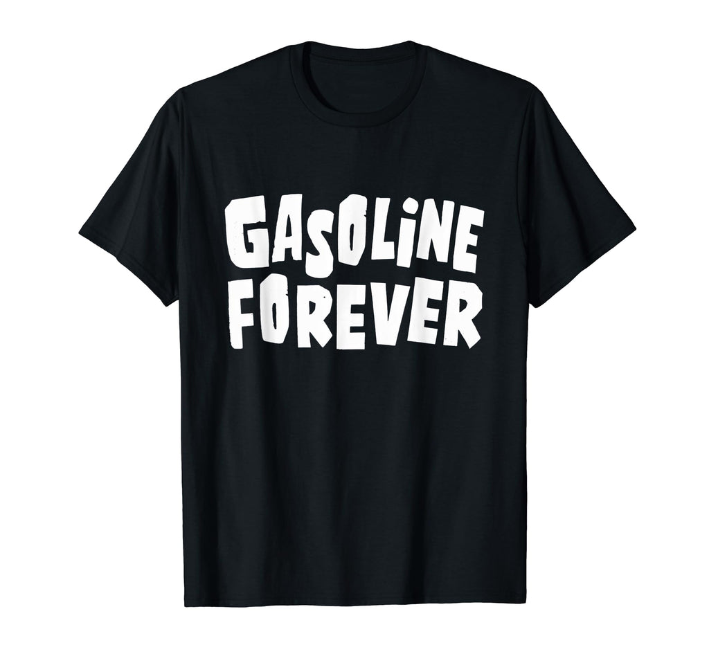 Gasoline Forever Funny Fuel Gas Cars T-Shirt - Graphic Print for Adults - T-Shirt, Sweatshirt, Hoodie