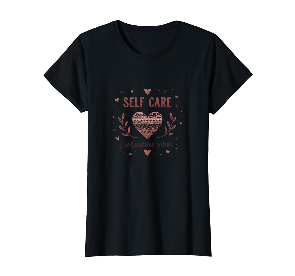 Self Care Valentine Vibes Womens T-Shirt - Graphic Print Unisex - T-Shirt, Sweatshirt, Hoodie