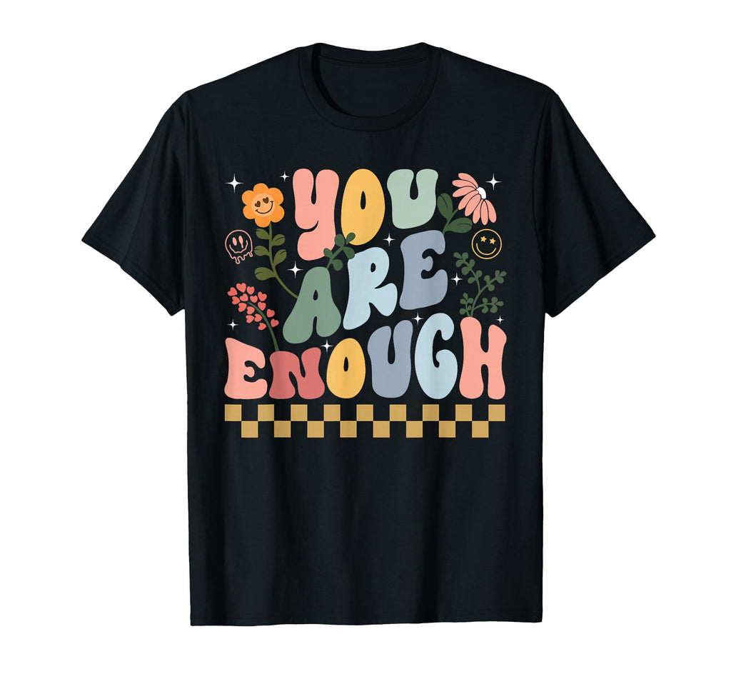 You Are Enough And Always Will Be Mental T-Shirt - Trendy Graphic Unisex - T-Shirt, Sweatshirt, Hoodie