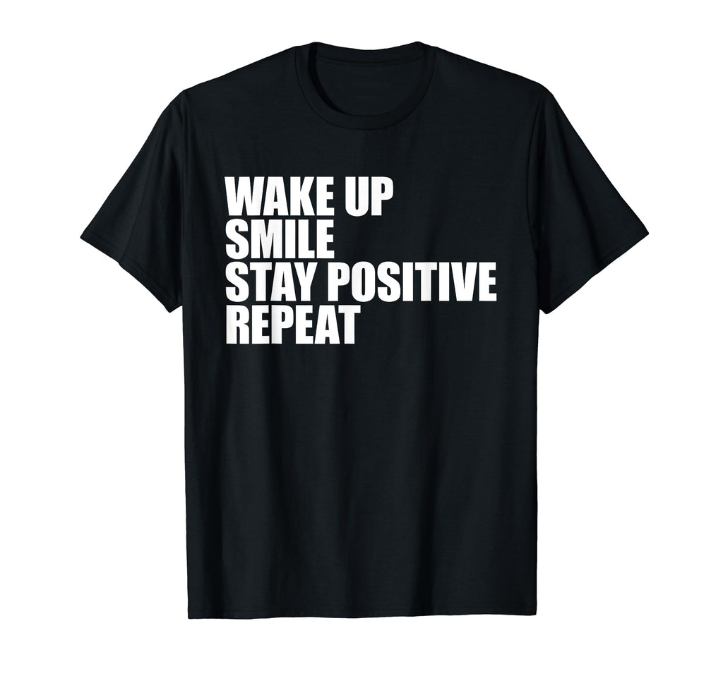 Wake Up Smile Stay Positive Repeat Daily T-Shirt - Graphic Print Men Women - T-Shirt, Sweatshirt, Hoodie