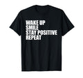 Wake Up Smile Stay Positive Repeat Daily T-Shirt - Graphic Print Men Women - T-Shirt, Sweatshirt, Hoodie