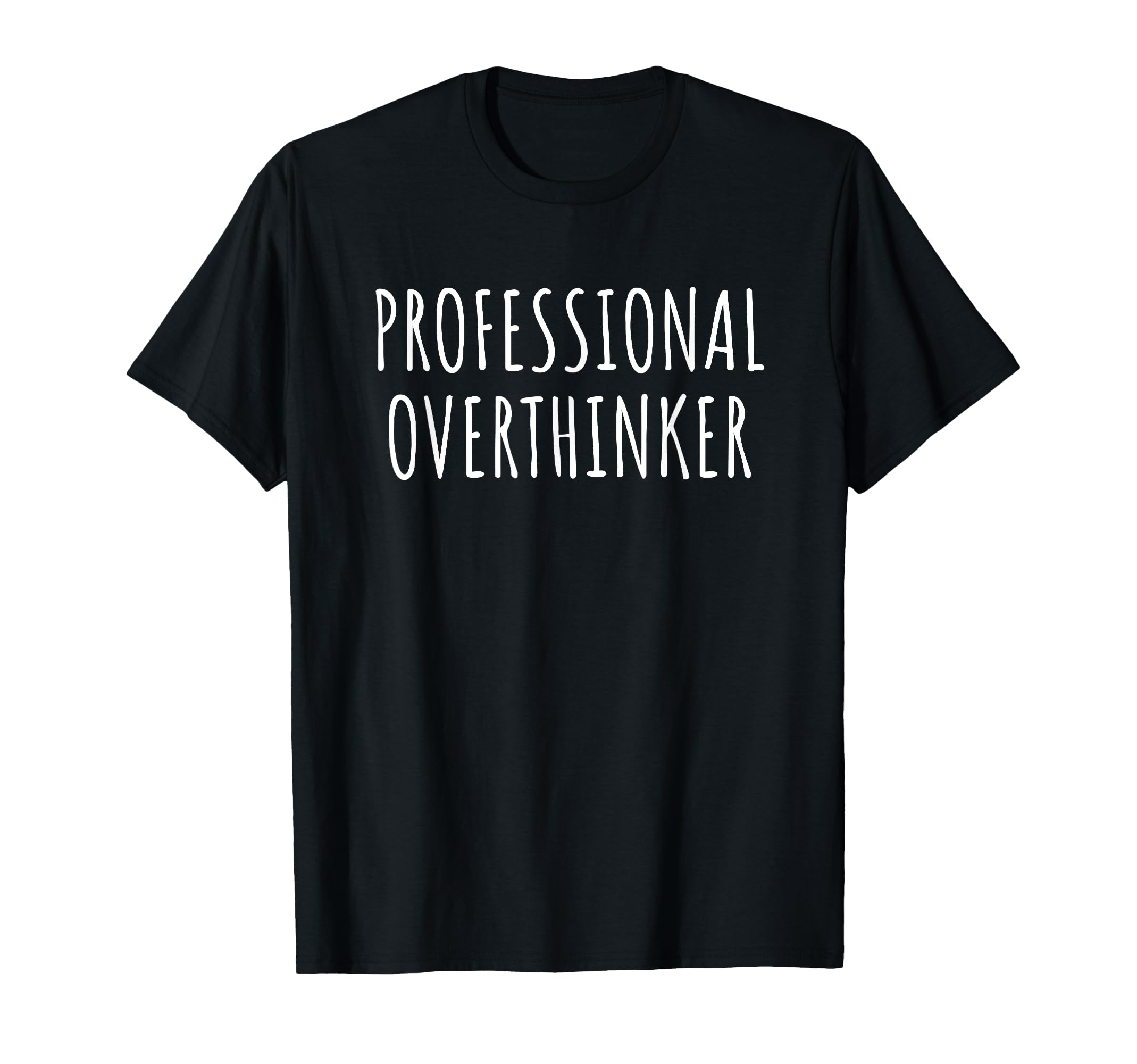 Professional Overthinker Funny Thoughts T-Shirt - Graphic Print Men Women - T-Shirt, Sweatshirt, Hoodie