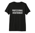 Professional Overthinker Funny Anxiety T-Shirt - Fun Novelty Design Unisex - T-Shirt, Sweatshirt, Hoodie