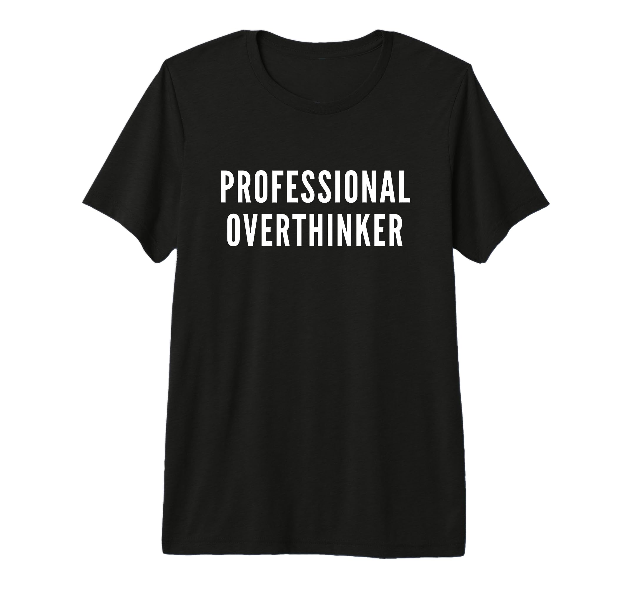 Professional Overthinker Funny Anxiety T-Shirt - Fun Novelty Design Unisex - T-Shirt, Sweatshirt, Hoodie