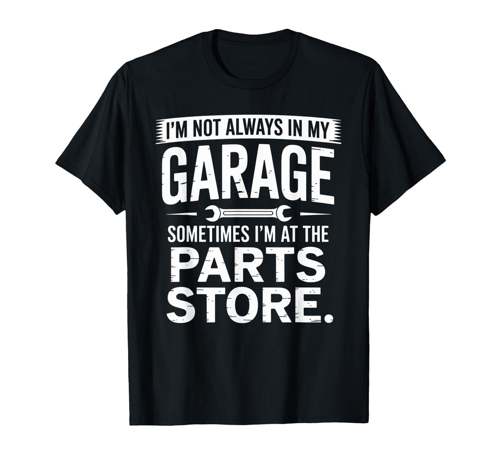 Im Not Always My Garage Sometimes T-Shirt - Aesthetic Graphic for Adults - T-Shirt, Sweatshirt, Hoodie