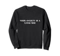Your Anxiety Is Lying Hoe Mental Sweatshirt - Novelty Apparel Men Women - T-Shirt, Sweatshirt, Hoodie