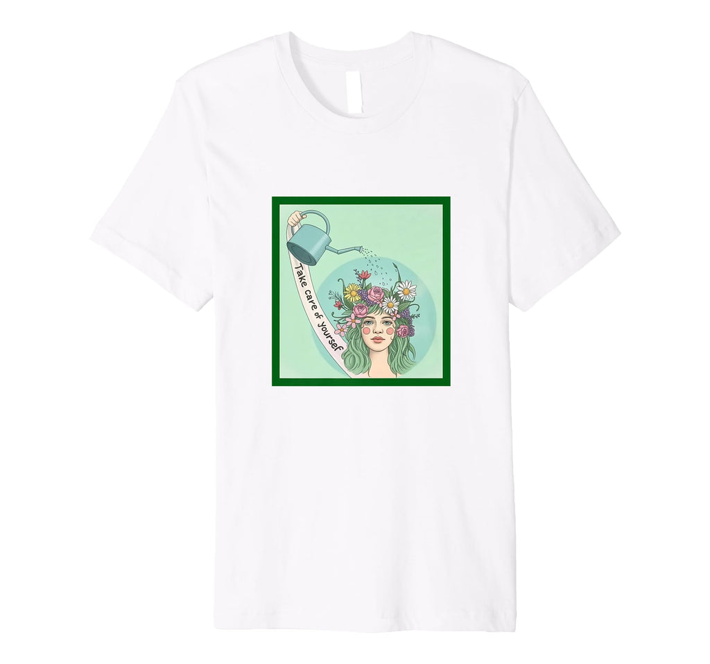 Take Care Yourself Self Love Growth T-Shirt - Novelty Apparel Unisex - T-Shirt, Sweatshirt, Hoodie
