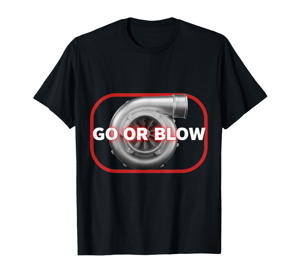 Go Or Blow Turbocharger Car Enthusiasts T-Shirt - Trendy Graphic for Adults - T-Shirt, Sweatshirt, Hoodie